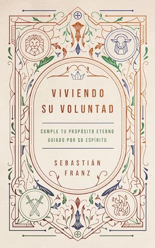 Viviendo Su voluntad: Cómo el Espíritu Santo nos guía a cumplir nuestro propósito eterno (Spanish Edition)