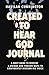 Created to Hear God Journal: A Daily Guide to Develop 4 Unique and Proven Ways to Confidently Discern His Voice