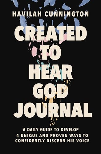 Created to Hear God Journal: A Daily Guide to Develop 4 Unique and Proven Ways to Confidently Discern His Voice (Paperback)
