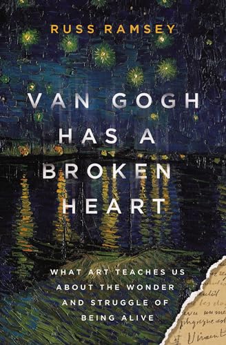 Van Gogh Has a Broken Heart: What Art Teaches Us About the Wonder and Struggle of Being Alive (Hardcover)