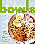 Bowls: 100+ Recipes for Healthy, Vibrant Bowls