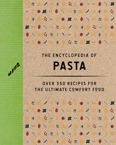 The Encyclopedia of Pasta: Over 350 Recipes for the Ultimate Comfort Food (Encyclopedia Cookbooks)