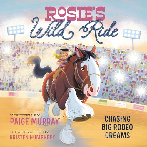 Rosie's Wild Ride: Chasing Big Rodeo Dreams (Rosie the Horse)