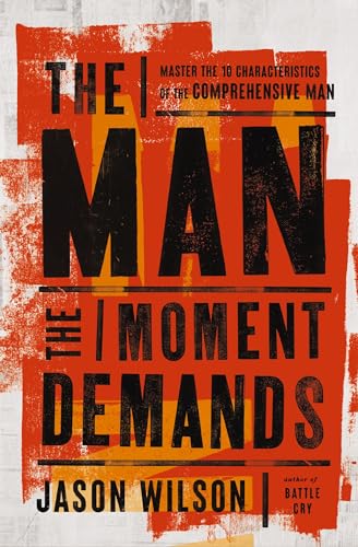 The Man the Moment Demands: Master the 10 Characteristics of the Comprehensive Man (Paperback)