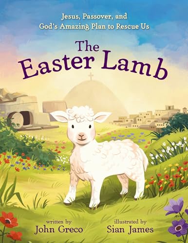 The Easter Lamb: Jesus, Passover, and God’s Amazing Plan to Rescue Us (Hardcover)