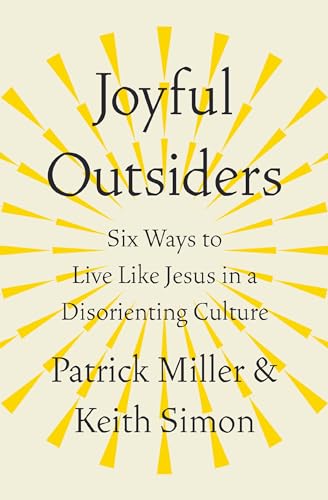 Joyful Outsiders: Six Ways to Live Like Jesus in a Disorienting Culture (Paperback)