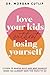 Love Your Kids Without Losing Yourself: 5 Steps for Busy Moms to Banish Guilt and Finally Beat Burnout