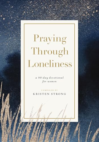Praying Through Loneliness: A 90-Day Devotional for Women (Paperback)