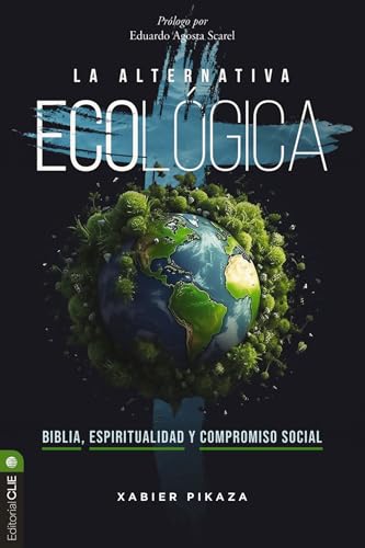 La alternativa ecológica: Biblia, espiritualidad y compromiso social (Spanish Edition)