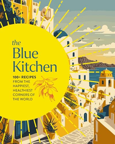The Blue Kitchen: 100+ Recipes from the Happiest, Healthiest Corners of the World (Hardcover)