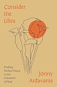 Consider the Lilies: Finding Perfect Peace in the Character of God