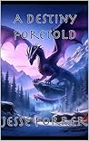 A Destiny Foretold (The Destiny Chronicles, #1)