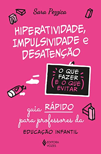 Hiperatividade, impulsividade e desatenção - O que fazer e o que evitar: Guia rápido para professores da Educação Infantil (Portuguese Edition)