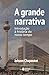 A grande narrativa: Introdução à história do nosso tempo (Portuguese Edition)