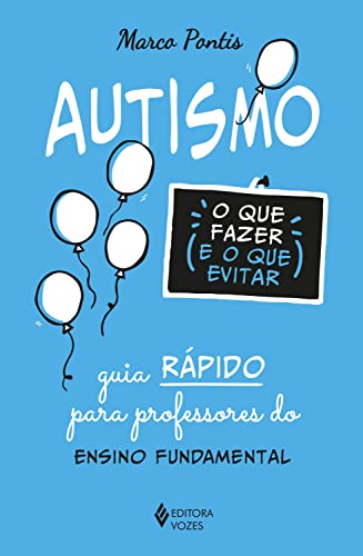 Autismo: o que fazer e o que evitar: Guia rápido para professores do Ensino Fundamental (Portuguese Edition)