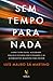 Sem tempo para nada: Como tudo ficou acelerado, por que estamos tão cansados e as alternativas realistas para mudar (Portuguese Edition)