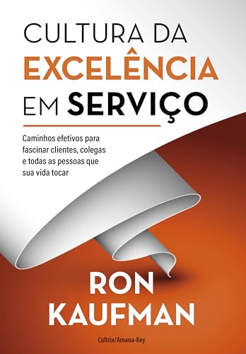 Cultura da excelência em serviço: Caminhos efetivos para fascinar clientes, colegas e todas as pessoas que sua vida tocar (Portuguese Edition)