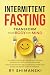 Intermittent Fasting: Trans...