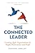 The Connected Leader: Creat...
