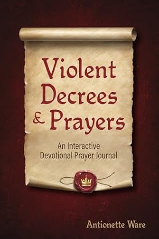 Violent Decrees And Prayers: An Interactive Devotional Prayer Journey