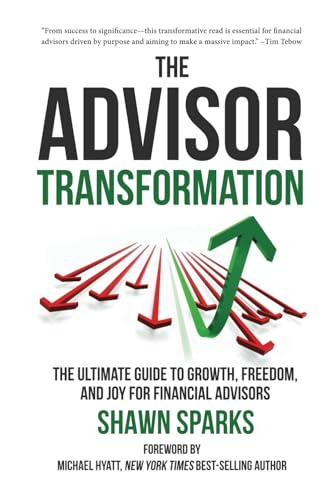 The Advisor Transformation: The Ultimate Guide to Growth, Freedom, and Joy for Financial Advisors (Hardcover)
