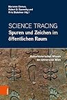 Science Tracing: Spuren und Zeichen im öffentlichen Raum: Kulturhistorisches Wissen der Universität Wien | Wo findet sich eigentlich das Wissen, das an ... wissenschaftlichen Fächern. (German Edition)