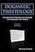 Dogmatic Tweetology: A Care...