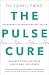 The Pulse Cure: Balance stress, optimise health and live longer