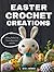 Easter Crochet Creations: 2...