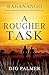 A Rougher Task by D.J.G. Palmer