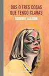 Dos o tres cosas que tengo claras by Dorothy Allison