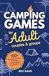 Camping Games for Adults: Couples and Groups | 100+ Outdoor Games, Activities, Challenges & Campfire Fun | Camping Gift Idea for men and women (Games Ideas Series Book 2) Camping Games for Adults: Couples and Groups | 100+ Outdoor Games, Activities, Challenges & Campfire Fun | Camping Gift Idea for men and women (Games Ideas Series Book 2)