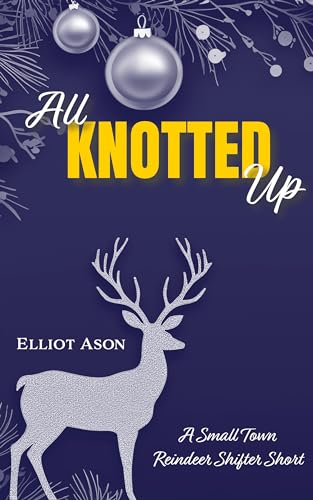 All Knotted Up: A Paranormal Shifter Holiday Romance Short (Kindle Edition)