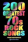 200 Greatest 70s Rock Songs: The Stories Behind the Music of the 1970s (Greatest Performances)