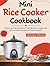 Mini Rice Cooker Cookbook by Octavia Morris