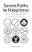 Seven Paths to Happiness (and two dead ends): Strategies for your life and career
