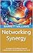 Networking Synergy: Strategies for Building Powerful Collaborations and Expanding Your Circle (Forging Futures: Blacksmithing, Business, and Beyond Book 19)