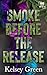 Smoke Before the Release by Kelsey  Green