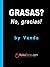 Grasas? No, gracias!