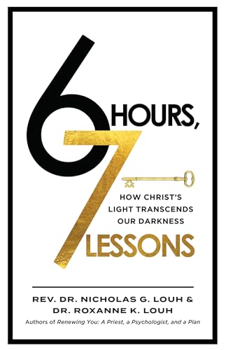 6 Hours, 7 Lessons: How Christ’s Light Transcends Our Darkness (Kindle Edition)