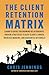 The Client Retention Matrix by Chris Jennings