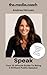 Speak: Your 10-Minute Guide To Being A Brilliant Public Speaker (the.media.coach)