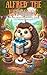 Alfred the Hedgehog and the Surprise Birthday Party by Donna Bennett