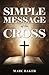 The Simple Message of the Cross by Marc Baker