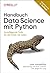 Handbuch Data Science mit Python: Grundlegende Tools für die Arbeit mit Daten (German Edition)