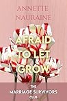 Afraid to Let Grow by Annette Nauraine