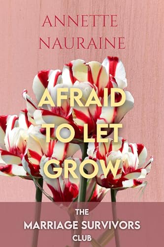 Afraid to Let Grow: A Marriage Survivors Club Book (Kindle Edition)