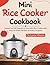 Mini Rice Cooker Cookbook by Octavia Morris