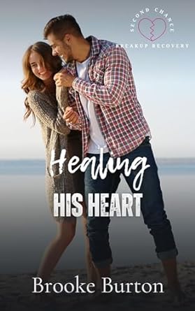 Healing His Heart (Second Chance Breakup Recovery)