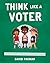 Think Like a Voter by David Pakman